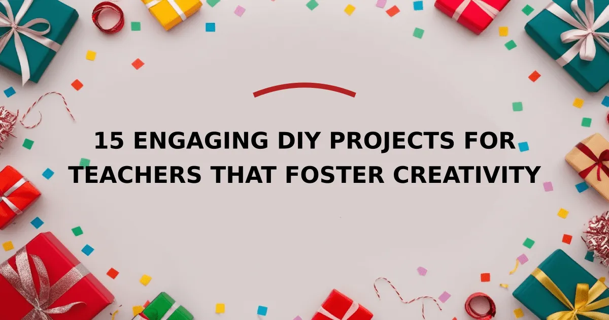 15 Engaging DIY Projects for Teachers That Foster Creativity